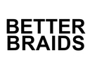 BETTER BRAIDS